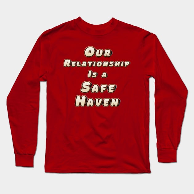 Our Relationship Is a Safe Haven Long Sleeve T-Shirt by Glenn’s Credible Designs